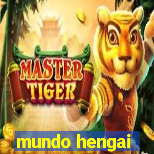 mundo hengai